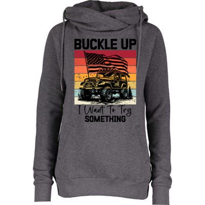 Retro Buckle Up I Want To Try Something Offroad Usa Car Womens Funnel Neck Pullover Hood