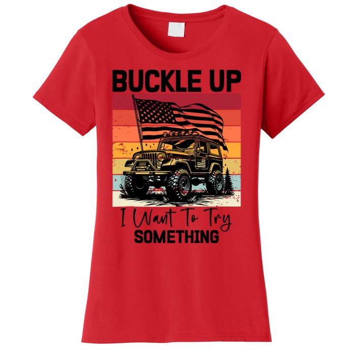 Retro Buckle Up I Want To Try Something Offroad Usa Car Women's T-Shirt