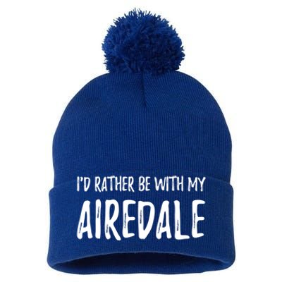 Rather Be With My Airedale Funny Dog Mom Gift Idea Gift Pom Pom 12in Knit Beanie