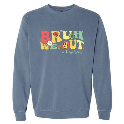 Retro Bruh We Out Teachers Students Summer Break Garment-Dyed Sweatshirt