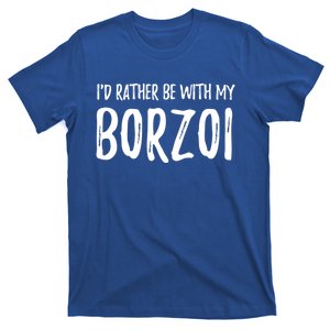 Rather Be With My Borzoi Funny Dog Mom Gift Idea Great Gift T-Shirt