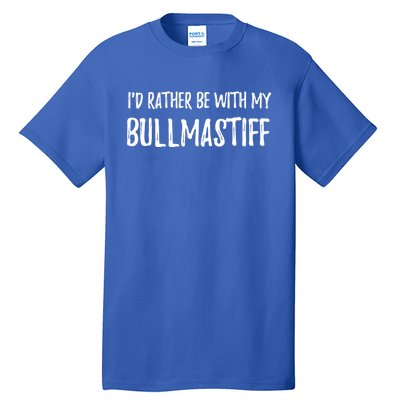 Rather Be With My Bullmastiff Funny Dog Mom Gift Tall T-Shirt