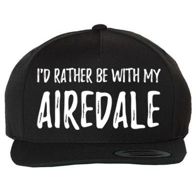 Rather Be With My Airedale Funny Dog Mom Gift Idea Gift Wool Snapback Cap