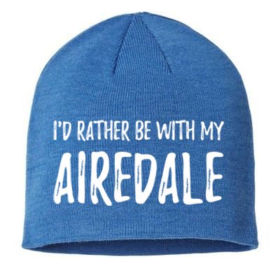 Rather Be With My Airedale Funny Dog Mom Gift Idea Gift Sustainable Beanie