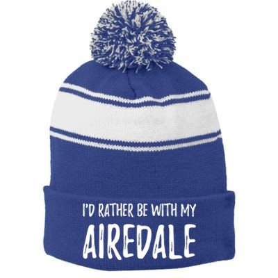 Rather Be With My Airedale Funny Dog Mom Gift Idea Gift Stripe Pom Pom Beanie