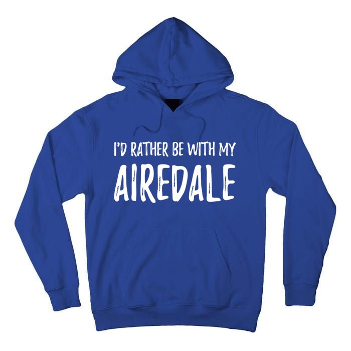 Rather Be With My Airedale Funny Dog Mom Gift Idea Gift Tall Hoodie