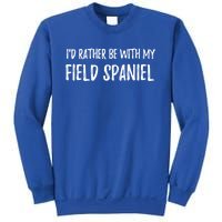 Rather Be With My Field Spaniel Funny Dog Mom Gift Funny Gift Sweatshirt