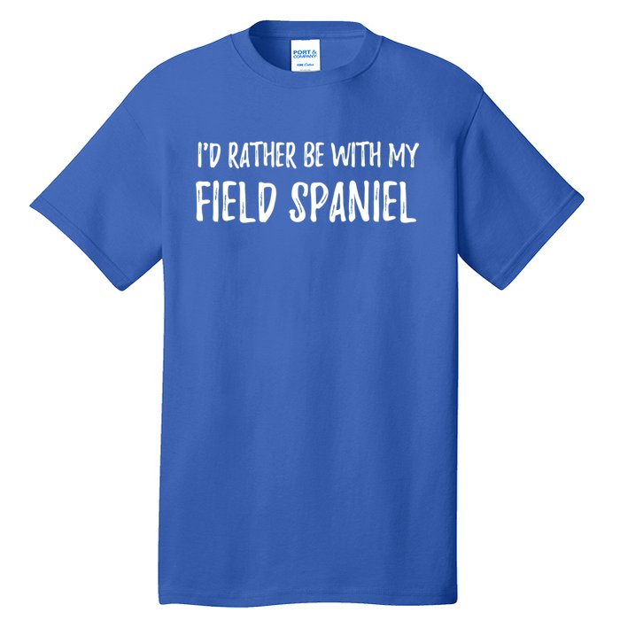 Rather Be With My Field Spaniel Funny Dog Mom Gift Funny Gift Tall T-Shirt