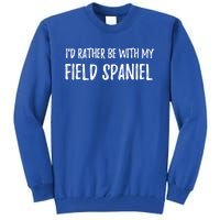 Rather Be With My Field Spaniel Funny Dog Mom Gift Funny Gift Tall Sweatshirt