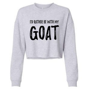 Rather Be With My Goat Funny Goat Mom Gift Idea Gift Cropped Pullover Crew