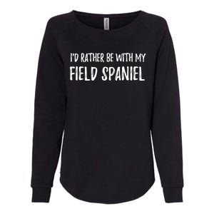 Rather Be With My Field Spaniel Funny Dog Mom Gift Womens California Wash Sweatshirt