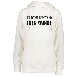 Rather Be With My Field Spaniel Funny Dog Mom Gift Womens Funnel Neck Pullover Hood