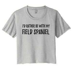 Rather Be With My Field Spaniel Funny Dog Mom Gift Women's Crop Top Tee