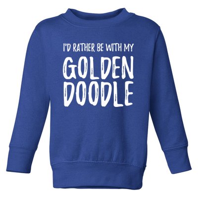 Rather Be With My Goldendoodle Funny Dog Mom Gift Toddler Sweatshirt