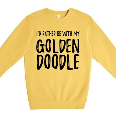 Rather Be With My Goldendoodle Funny Dog Mom Gift Premium Crewneck Sweatshirt