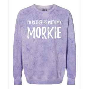 Rather Be With My Morkie Funny Dog Mom Gift Idea Great Gift Colorblast Crewneck Sweatshirt