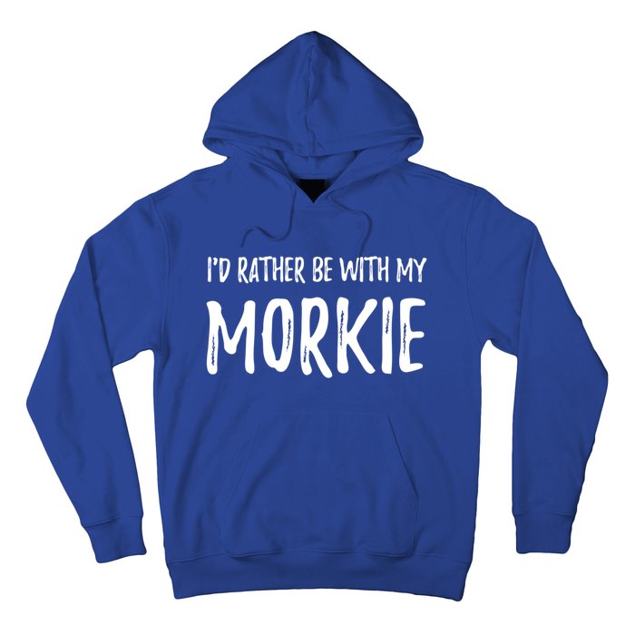 Rather Be With My Morkie Funny Dog Mom Gift Idea Great Gift Hoodie