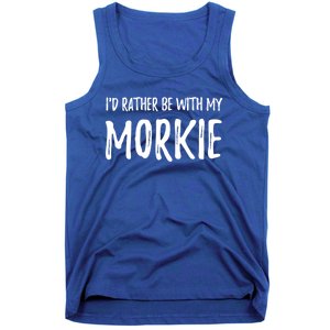 Rather Be With My Morkie Funny Dog Mom Gift Idea Great Gift Tank Top