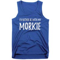 Rather Be With My Morkie Funny Dog Mom Gift Idea Gift Tank Top