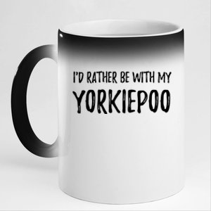 Rather Be With My Yorkiepoo Funny Dog Mom Gift Idea Gift 11oz Black Color Changing Mug