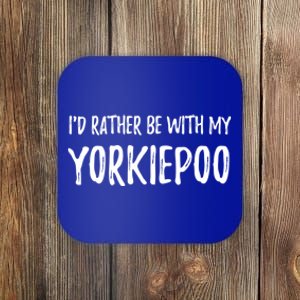 Rather Be With My Yorkiepoo Funny Dog Mom Gift Idea Gift Coaster