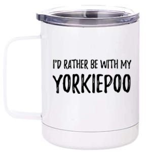 Rather Be With My Yorkiepoo Funny Dog Mom Gift Idea Gift 12 oz Stainless Steel Tumbler Cup