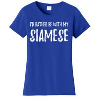 Rather Be With My Siamese Cat Funny Cat Mom Gift Funny Gift Women's T-Shirt