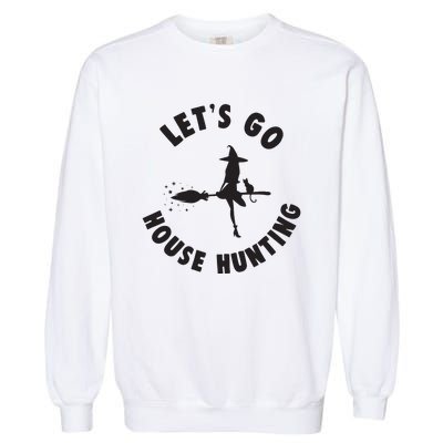 Realtor Beautiful Witch Halloween Lets Go House Hunting Garment-Dyed Sweatshirt