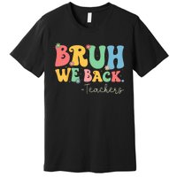 Retro Bruh We Back Teachers First Day Of School Gifts Premium T-Shirt