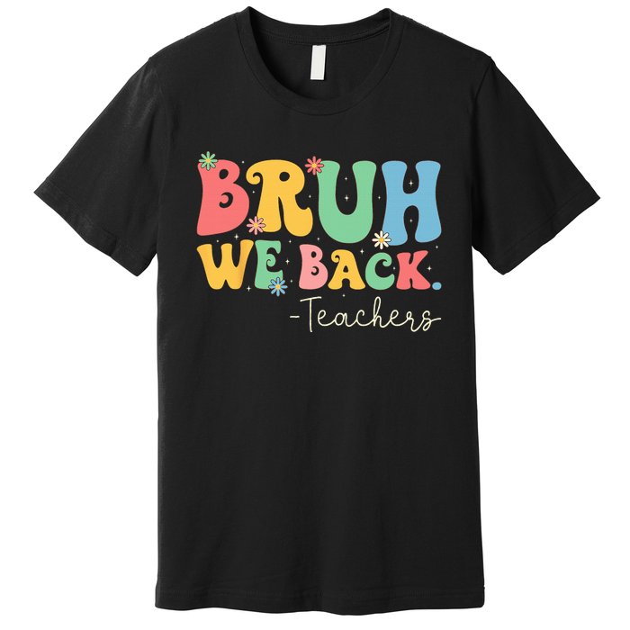 Retro Bruh We Back Teachers First Day Of School Gifts Premium T-Shirt