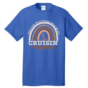 Rainbow Cruise Apparently Were Trouble Cruising Together Gift Tall T-Shirt