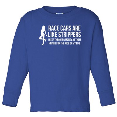 Race Cars Are Like Strippers Funny Drag Racing Gift Toddler Long Sleeve Shirt