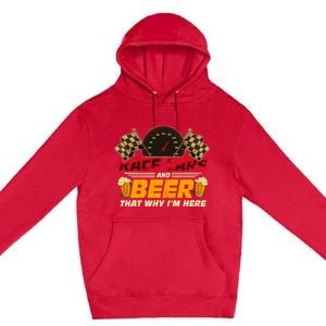 Race Cars And Beer ThatS Why IM Here Racing Drinking Funny Premium Pullover Hoodie