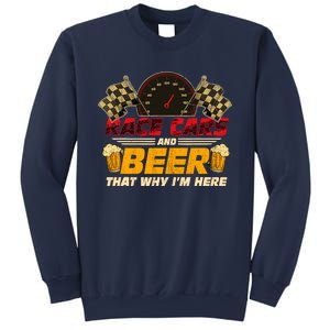 Race Cars And Beer ThatS Why IM Here Racing Drinking Funny Sweatshirt