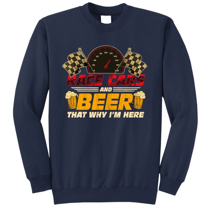 Race Cars And Beer ThatS Why IM Here Racing Drinking Funny Sweatshirt