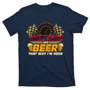 Race Cars And Beer ThatS Why IM Here Racing Drinking Funny T-Shirt