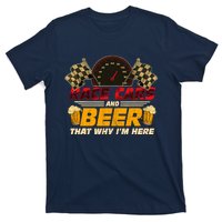 Race Cars And Beer ThatS Why IM Here Racing Drinking Funny T-Shirt