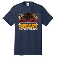 Race Cars And Beer ThatS Why IM Here Racing Drinking Funny Tall T-Shirt