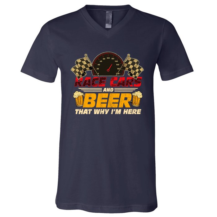 Race Cars And Beer ThatS Why IM Here Racing Drinking Funny V-Neck T-Shirt