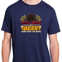 Race Cars And Beer ThatS Why IM Here Racing Drinking Funny Adult ChromaSoft Performance T-Shirt