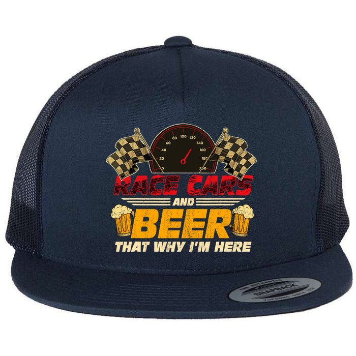 Race Cars And Beer ThatS Why IM Here Racing Drinking Funny Flat Bill Trucker Hat