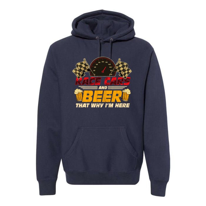 Race Cars And Beer ThatS Why IM Here Racing Drinking Funny Premium Hoodie