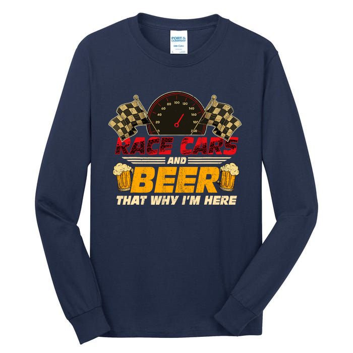 Race Cars And Beer ThatS Why IM Here Racing Drinking Funny Tall Long Sleeve T-Shirt