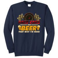 Race Cars And Beer ThatS Why IM Here Racing Drinking Funny Tall Sweatshirt