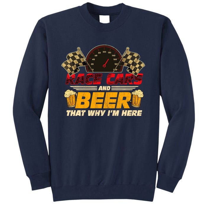 Race Cars And Beer ThatS Why IM Here Racing Drinking Funny Tall Sweatshirt