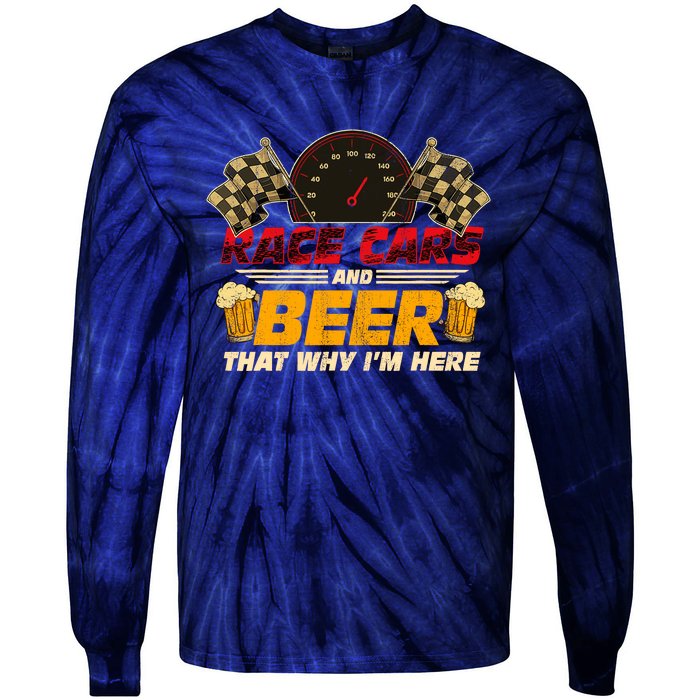 Race Cars And Beer ThatS Why IM Here Racing Drinking Funny Tie-Dye Long Sleeve Shirt