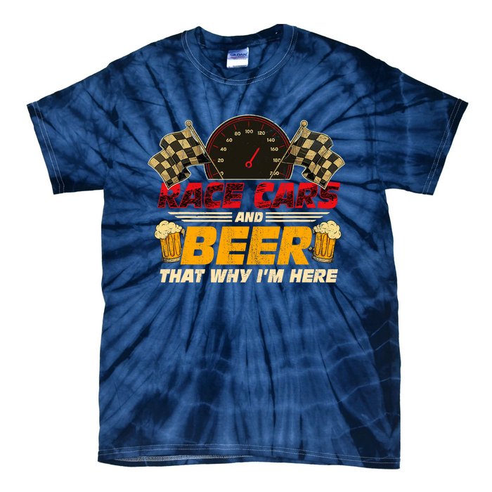 Race Cars And Beer ThatS Why IM Here Racing Drinking Funny Tie-Dye T-Shirt