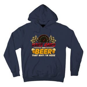 Race Cars And Beer ThatS Why IM Here Racing Drinking Funny Tall Hoodie