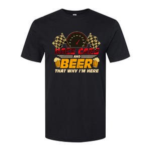 Race Cars And Beer ThatS Why IM Here Racing Drinking Funny Softstyle CVC T-Shirt