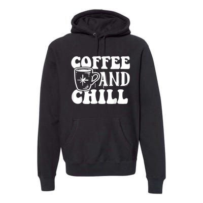 Retro Coffee And Chill Coffee Lover Funny Graphic Tees Premium Hoodie